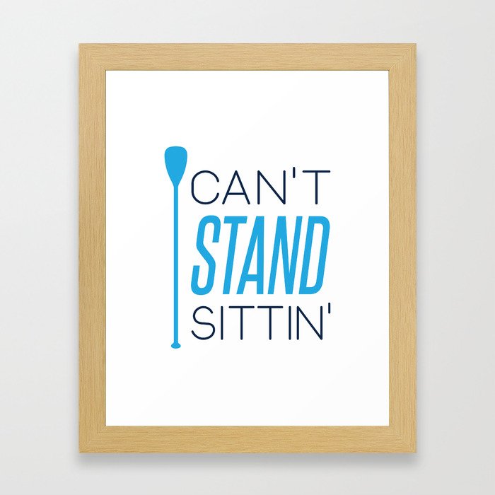 CAN'T STAND SITTIN' Framed Art Print