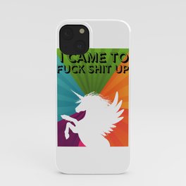 I came to fuck shit up iPhone Case