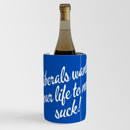 Liberals Want Your Life To Not Suck Wine Chiller