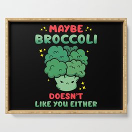 Maybe Broccoli Doesn't Like You Either Serving Tray