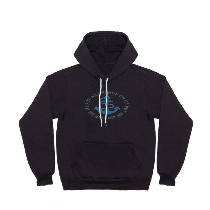 PUT AN ANCHOR ON IT (Blue) Hoody