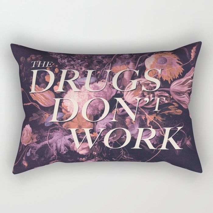 The Drugs Don't Work Rectangular Pillow