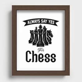 Always Say Yes For Chess Recessed Framed Print