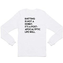 Knitting is not a hobby. Long Sleeve T Shirt