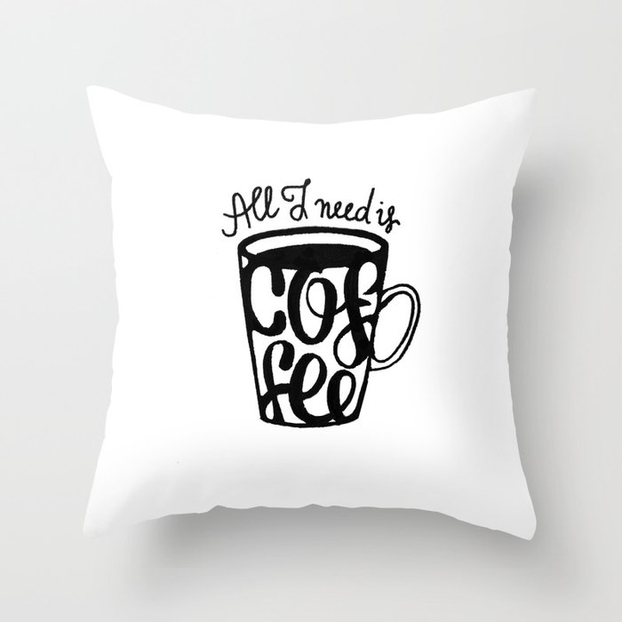 All I need is coffee Throw Pillow