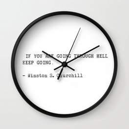 If you are going through hell, keep going. Winston S. Churchill Wall Clock
