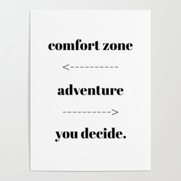 comfort zone. adventure. you decide Poster