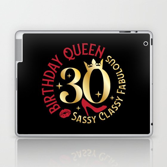 30 Birthday Queen Sassy Classy Fabulous Laptop & iPad Skin