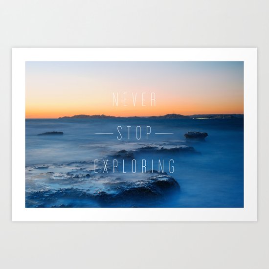 Never stop exploring Art Print