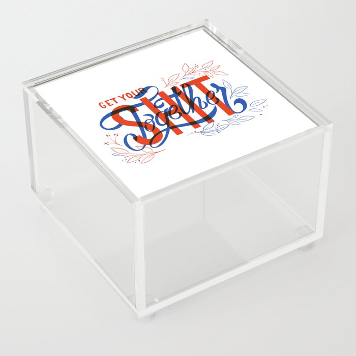 Get your sh*t together Acrylic Box