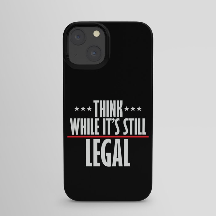 Think While It's Still Legal Sarcastic iPhone Case