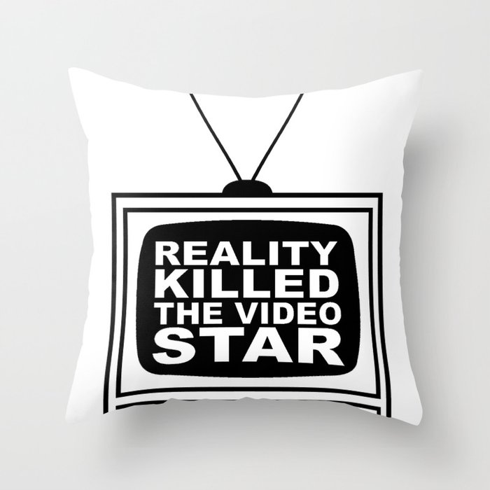 Reality (TV) Killed the Video Star Throw Pillow