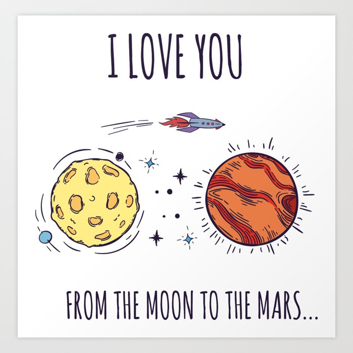 I Love You From The Moon To The Mars Art Print