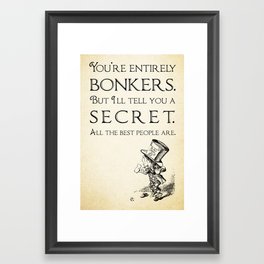 Alice in Wonderland Quote ~ The Mad Hatter ~ You're entirely bonkers, All the best people are. 0110 Framed Art Print