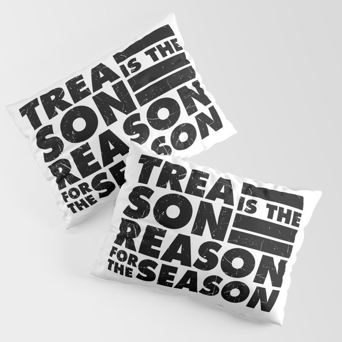 Treason Is The Reason For The Season Pillow Sham