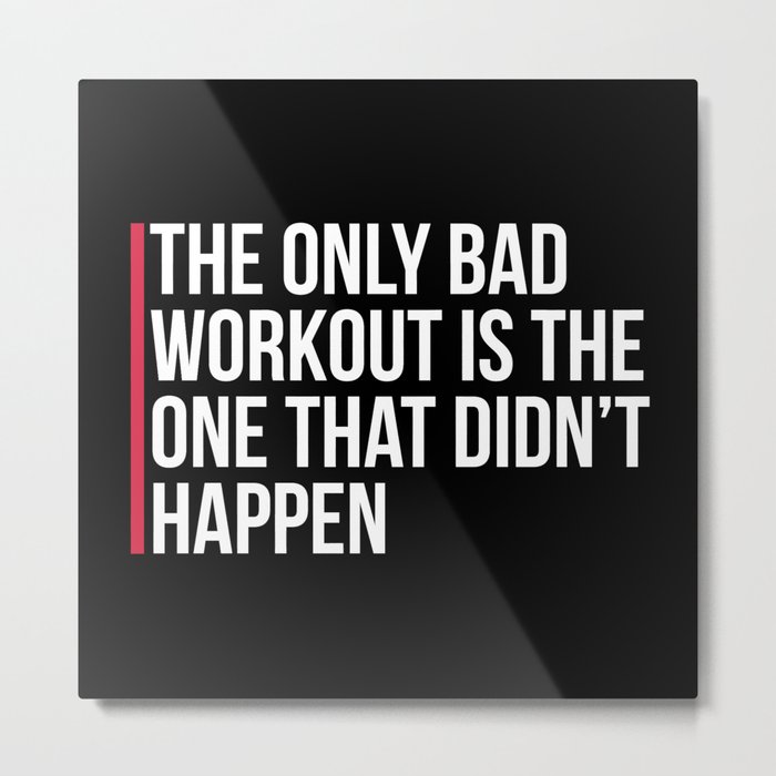The Only Bad Workout Gym Quote Metal Print