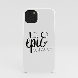 Do Epic Shit iPhone Case