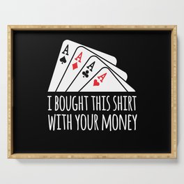 Bought Shirt Your Money Texas Holdem Serving Tray
