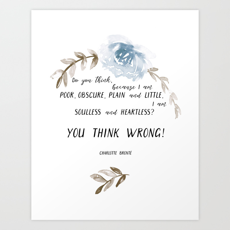 You Think Wrong A Quote By Charlotte Bronte Jane Eyre Art Print By Anya D Society6
