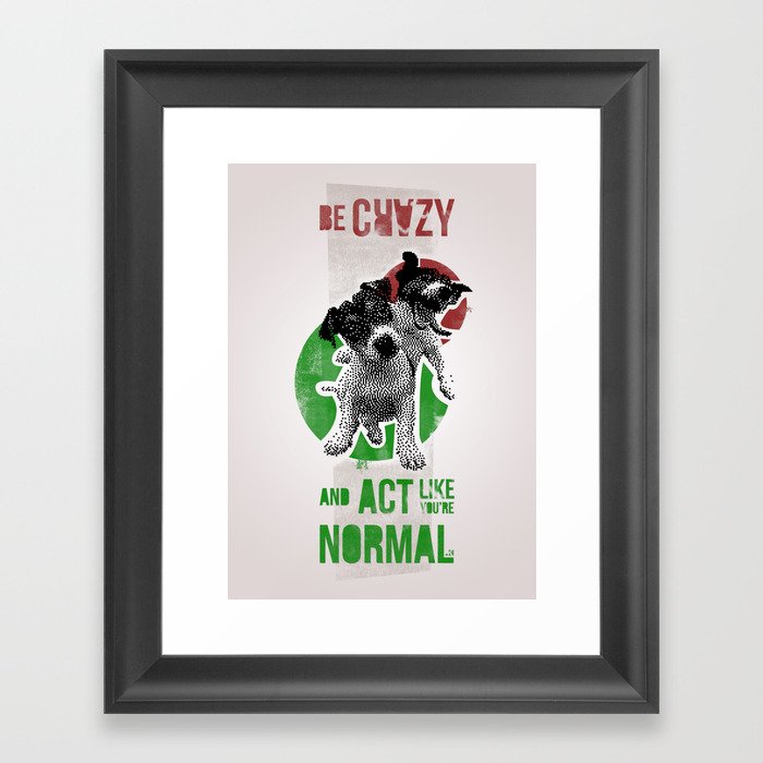 Be crazy and act like you're normal Framed Art Print