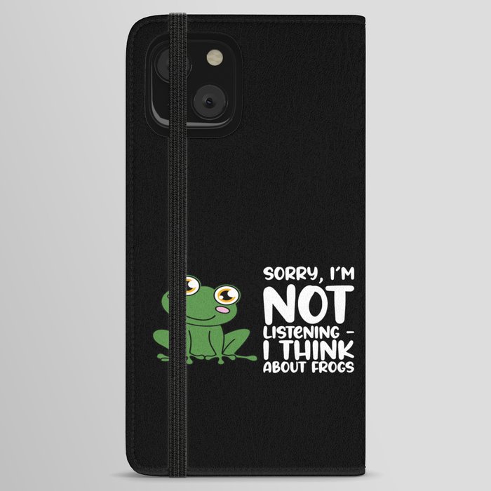 Sorry Im Not Listening I Think About Frogs iPhone Wallet Case