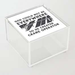 Crane Operator God Could Not Be Driver Worker Acrylic Box