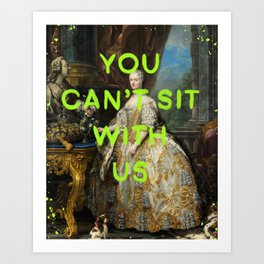 You can’t sit with us- Mischievous Marie Antoinette  Art Print