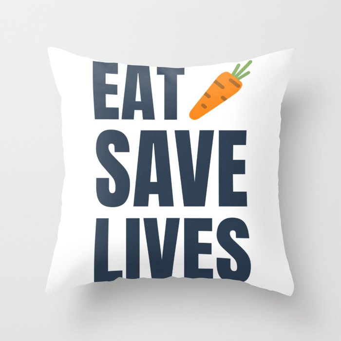 Eat Vegan, Save Lives! Be Healthy! Throw Pillow