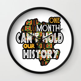 Funny Black History Month Quote, One Month Can't Hold Our History Cool Gift Wall Clock
