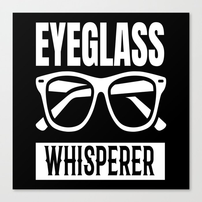 Optician Eyeglass Whisperer Glasses Canvas Print