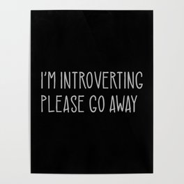I'm Introverting Please Go Away Funny Poster