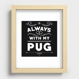 Always With My Pug Recessed Framed Print