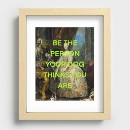 Be the person your dog thinks you are- Mischievous Marie Antoinette  Recessed Framed Print