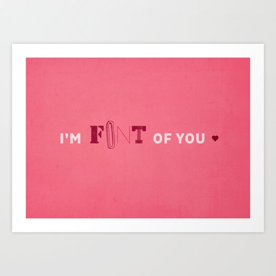 I'm Font of you Art Print