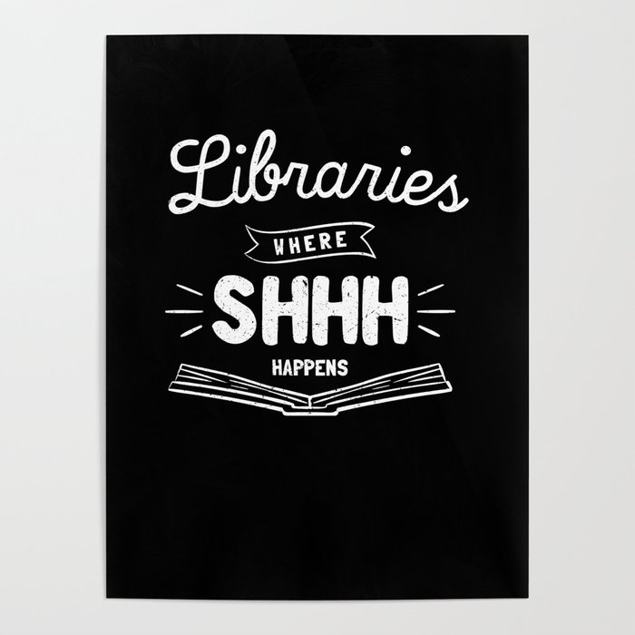 Libraries Where Shhh Happens Poster