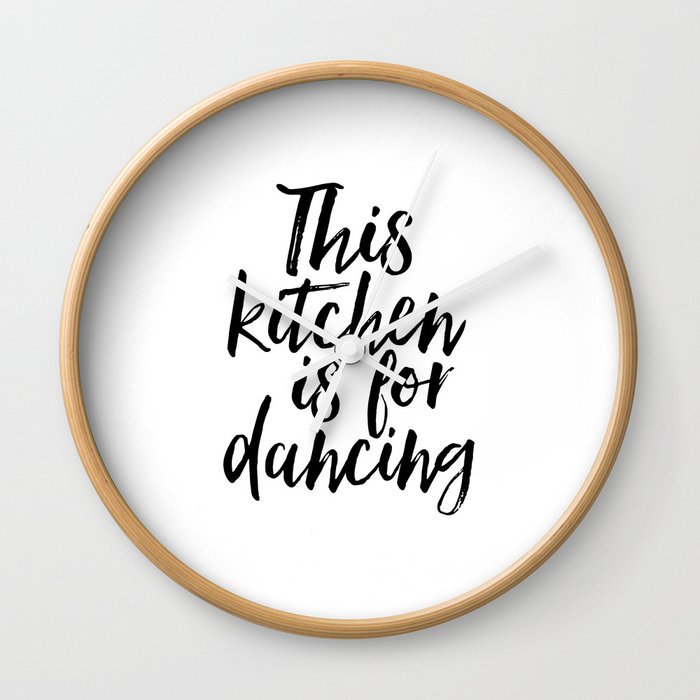 KITCHEN WALL ART, Kitchen Decor,Funny Kitchen Print,This Kitchen Is For  Dancing,Quote Prints,Typogra Wall Clock by TypoHouse | Society6