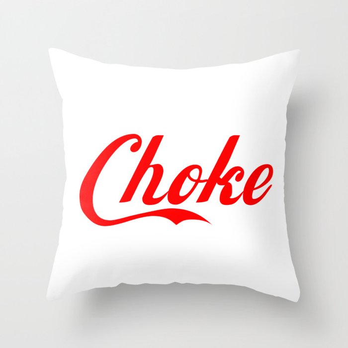 Choke funny sayings quotes Throw Pillow by funnysayingstshirts | Society6