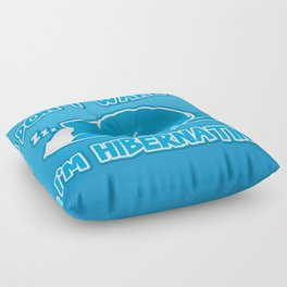 Don't wake me I'm hibernating Floor Pillow