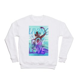 Living for Love Crewneck Sweatshirt