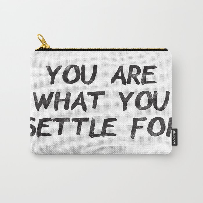 You Are What You Settle For Black Carry-All Pouch