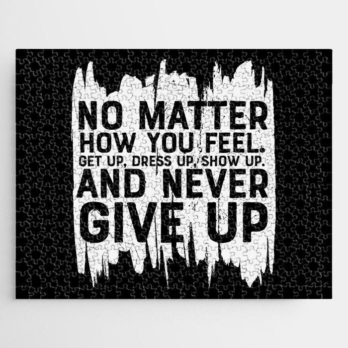 No Matter How You Feel Never Give Up Jigsaw Puzzle