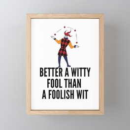 better a witty fool than a foolish wit ,april fool day Framed Mini Art Print