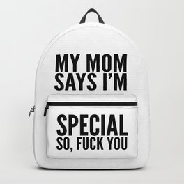 My Mom Says I'm Special So Fuck You Backpack | Different, Beyoutiful, Empowerment, Mum, Individuality, Unique, Awkward, Strange, Beyourself, Daughter 