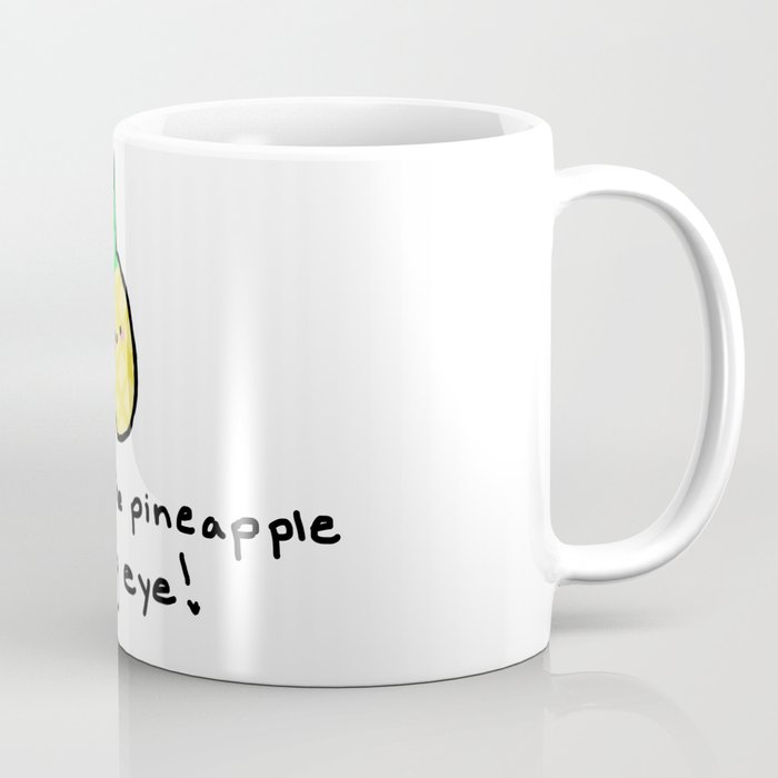 You are the pineapple of my eye Coffee Mug
