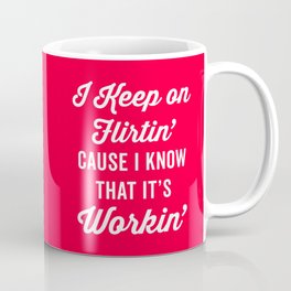 Keep On Flirtin' Funny Quote Mug