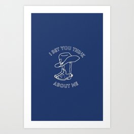 I Bet You Think About Me (blue) Art Print
