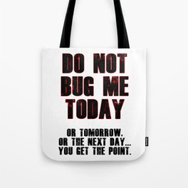 Do Not Bug Me Today! Tote Bag
