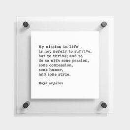 My Mission In Life, Maya Angelou, Motivational Quote Floating Acrylic Print
