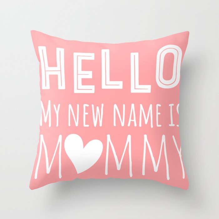 Hello my New Name Is Mommy Throw Pillow