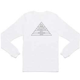 Hierarchy of Needs... Coffee! Long Sleeve T Shirt